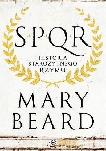 Okładka: Mary Winifred Beard - SPQR. Historia starożytnego Rzymu