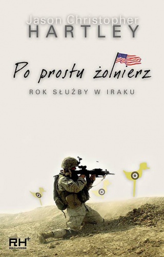 Okładka: Jason Christopher Hartley - Po prostu żołnierz. Rok służby w Iraku.