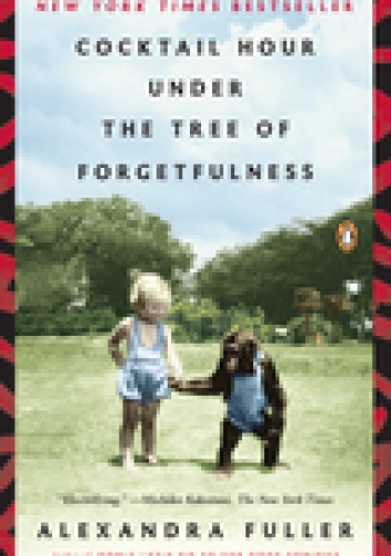 Okładka: Alexandra Fuller - Coctail Hour under the Tree of Forgetfulness