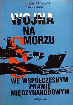 Okładka: Andrzej Makowski - Wojna na morzu we współczesnym prawie międzynarodowym.