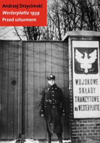 Okładka: Andrzej Drzycimski - Westerplatte 1939. Przed szturmem
