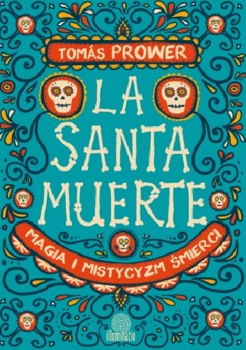Okładka: Tomás Prower - La Santa Muerte. Magia i mistycyzm śmierci