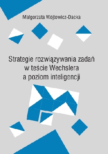 Okładka: Małgorzata Wójtowicz-Dacka - Strategia rozwiązywania zadań w teście Wechslera a poziom inteligencji