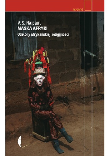 Okładka: Vidiadhar S. Naipaul - Maska Afryki. Odsłony afrykańskiej religijności