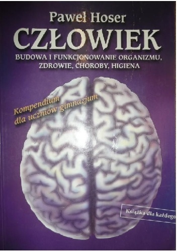 Okładka: Paweł Hoser - Człowiek. Budowa i funkcjonowanie organizmu, zdrowie, choroby, higiena