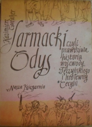 Okładka: Kazimierz Gutaker - Sarmacki Odys, czyli prawdziwa historia wojewody Tęczyńskiego i królewny Cecylii