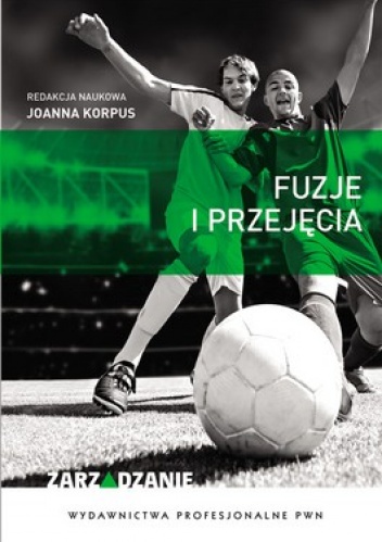 Okładka: Joanna Korpus - Fuzje i przejęcia. Kluczowe czynniki sukcesu i przyczyny niepowodzeń transakcji