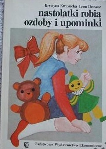 Okładka: Krystyna Kwasucka - Nastolatki robią ozdoby i upominki