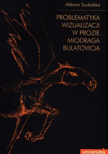 Okładka: Aldona Szukalska - Problematyka wizualizacji w prozie Miodraga Bulatovicia