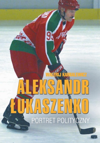 Okładka: Walerij Karbalewicz - Aleksandr Łukaszenko. Portret polityczny