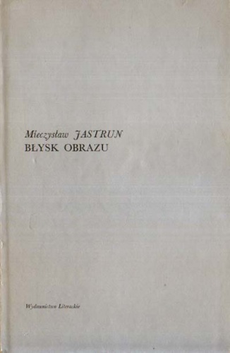 Okładka: Mieczysław Jastrun - Błysk obrazu
