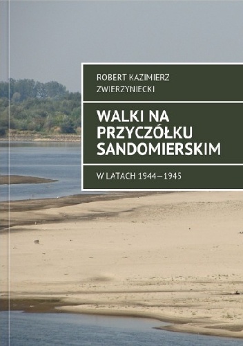 Okładka: Robert Zwierzyniecki - Walki na przyczółku sandomierskim.