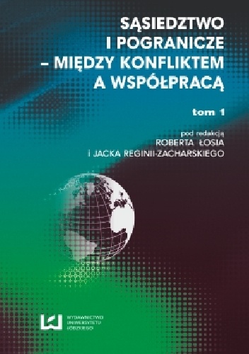 Okładka:  - Sąsiedztwo i pogranicze - między konfliktem a współpracą. T. 1