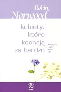Okładka: Robin Norwood - Kobiety, które kochają za bardzo