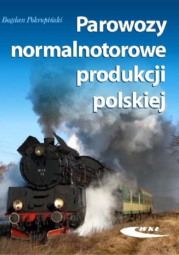 Okładka: Bogdan Pokropiński - Parowozy normalnotorowe produkcji polskiej