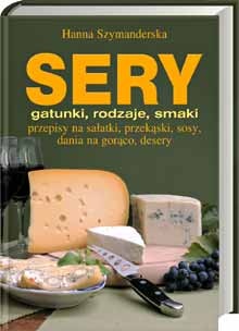 Okładka: Hanna Szymanderska - Sery gatunki, rodzaje, smaki
