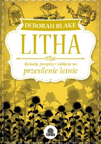 Okładka: Deborah Blake - Litha. Rytuały, przepisy i zaklęcia na przesilenie letnie