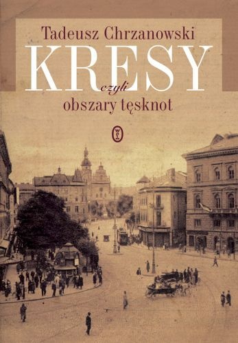 Okładka: Tadeusz Chrzanowski - Kresy, czyli obszary tęsknot