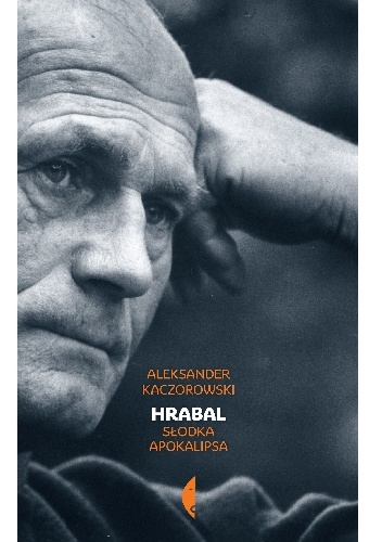 Okładka: Aleksander Kaczorowski - Hrabal. Słodka apokalipsa