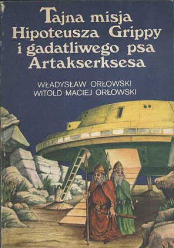 Okładka: Władysław Orłowski - Tajna misja Hipoteusza Grippy i gadatliwego psa Artakserksesa