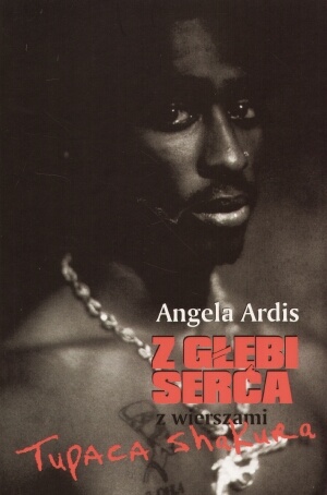 Okładka: Angela Ardis - Z głębi serca z wierszami Tupaca Shakura