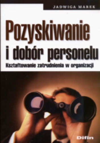 Okładka: Jadwiga Marek - Pozyskiwanie i dobór personelu. Kształtowanie zatrudnienia w organizacji