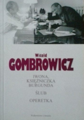 Okładka: Witold Gombrowicz - Iwona, księżniczka Burgunda ♦ Ślub ♦ Operetka