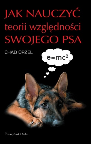 Okładka: Chad Orzel - Jak nauczyć teorii względności swojego psa