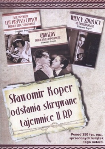 Okładka: Sławomir Koper - Życie prywatne elit artystycznych drugiej Rzeczypospolitej + Gwiazdy drugiej  Rzeczypospolitej  + Wielcy zdrajcy od piastów do prl (komplet)