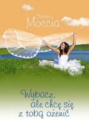 Okładka: Federico Moccia - Wybacz, ale chcę się z tobą ożenić