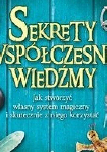 Okładka: Melanie Marquis - Sekrety współczesnej wiedźmy. Jak stworzyć własny system magiczny i skutecznie z niego korzystać