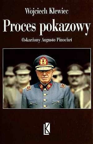 Okładka: Wojciech Klewiec - Poces pokazowy. Oskarżony Augusto Pinochet