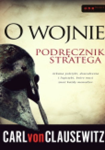 Okładka: Carl von Clausewitz - O wojnie.Podręcznik stratega