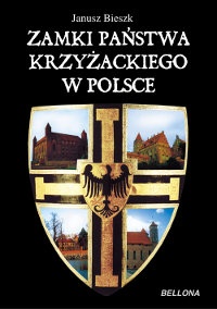 Okładka: Janusz Bieszk - Zamki Państwa Krzyżackiego w Polsce