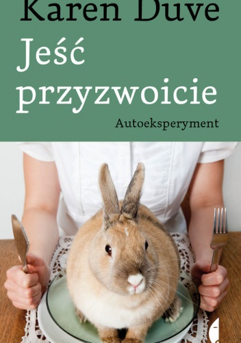 Okładka: Karen Duve - Jeść przyzwoicie. Autoeksperyment