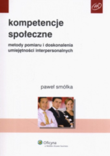 Okładka:  praca zbiorowa - Kompetencje społeczne. Metody pomiaru i doskonalenia umiejętności interpersonalnych