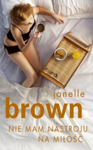 Okładka: Janelle Brown - Nie mam nastroju na miłość
