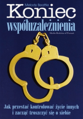 Okładka: Melody Beattie - Koniec współuzależnienia. Jak przestać kontrolować życie innych i zacząć troszczyć się o siebie