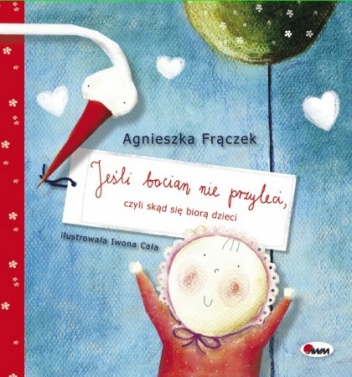 Okładka: Agnieszka Frączek - Jeśli bocian nie przyleci, czyli skąd się biorą dzieci
