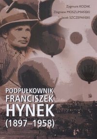 Okładka: Zygmunt Kozak - Podpułkownik Franciszek Hynek (1897-1958)