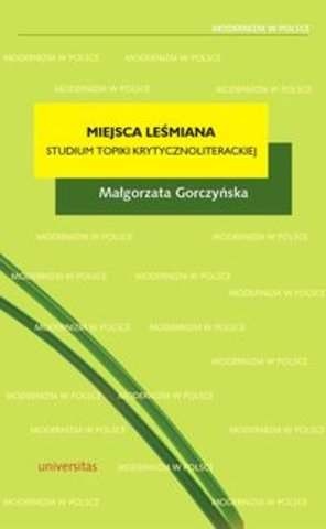 Okładka: Małgorzata Gorczyńska - Miejsca Leśmiana. Topika recepcji krytycznoliterackieja