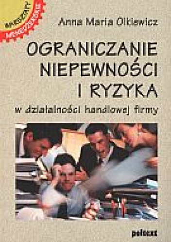 Okładka: Anna Maria Olkiewicz - Ograniczanie niepewności i ryzyka w działalności handlowej firmy