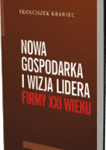 Okładka: Franciszek Krawiec - Nowa gospodarka i wizja lidera firmy XXI wieku