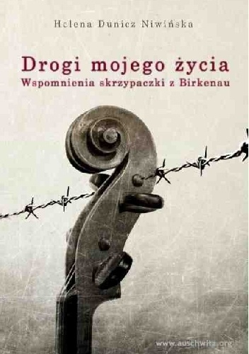 Okładka: Helena Dunicz - Niwińska - Drogi mojego życia. Wspomnienia skrzypaczki z Birkenau