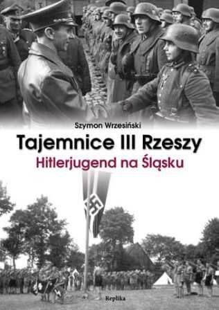 Okładka: Szymon Wrzesiński - Tajemnice III Rzeszy. Hitlerjugend na Śląsku