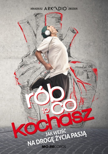 Okładka: Arkadiusz Zbozień - Rób to, co kochasz