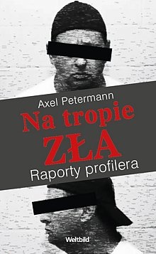 Okładka: Axel Petermann - Na tropie zła. Raporty profilera