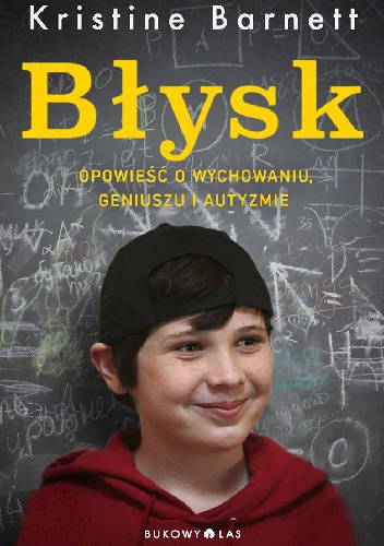 Okładka: Kristine Barnett - Błysk. Opowieść o wychowaniu, geniuszu i autyzmie