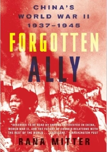 Okładka: Rana Mitter - Forgotten Ally: China's World War II, 1937-1945