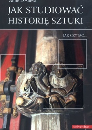 Okładka: Anne D'Alleva - Jak studiować historię sztuki. Jak czytać...